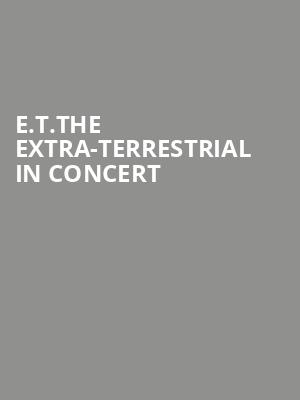 E.T.THE EXTRA-TERRESTRIAL IN CONCERT at Royal Albert Hall